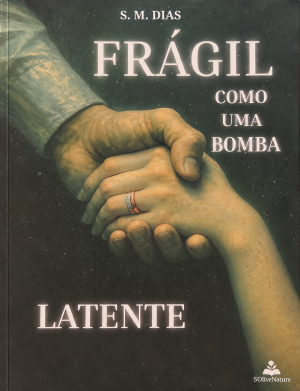 Frágil como uma Bomba: Latente — S. M. Dias